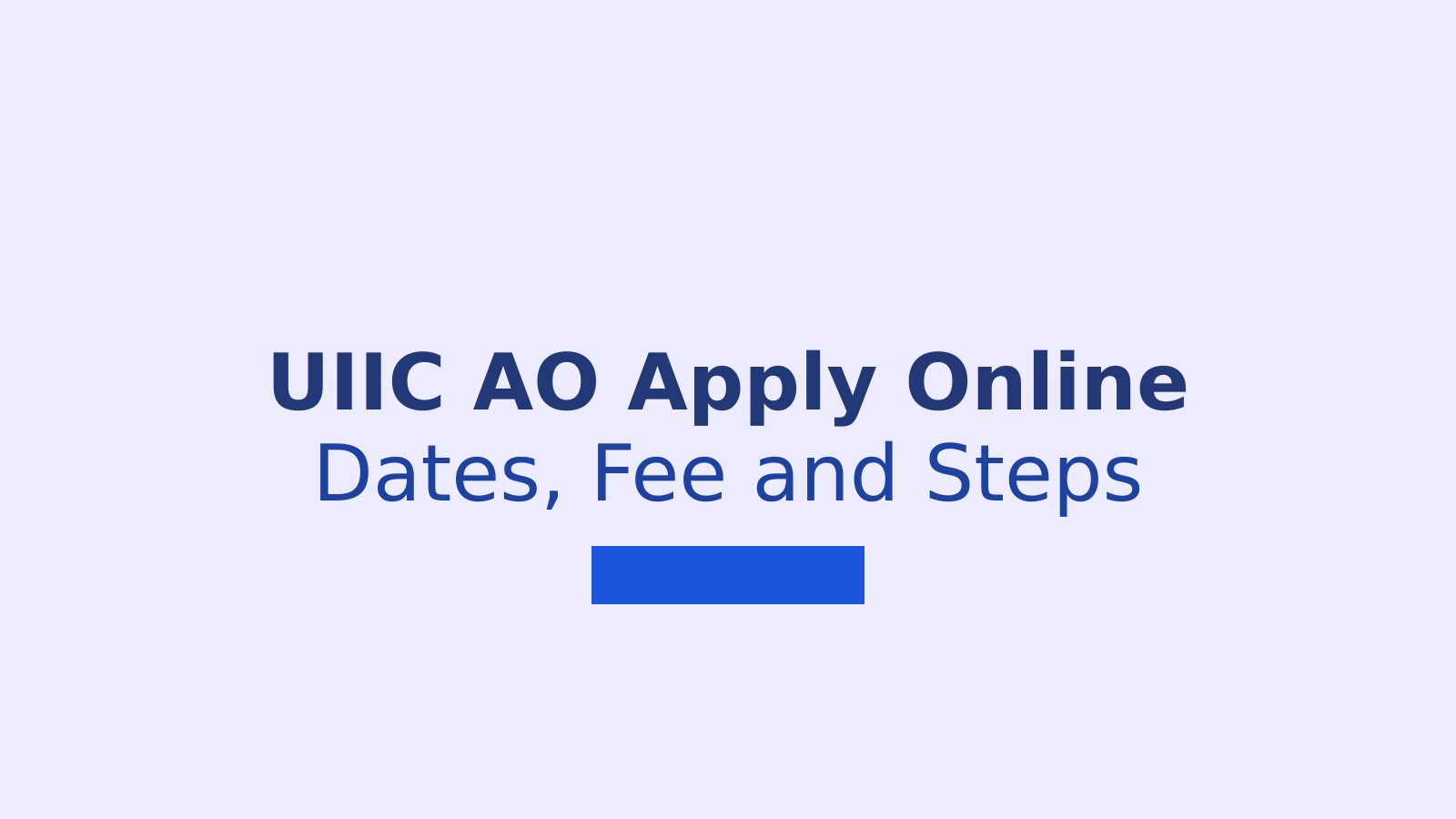 UIIC AO Apply Online 2026: Dates, Fee, Documents and Steps