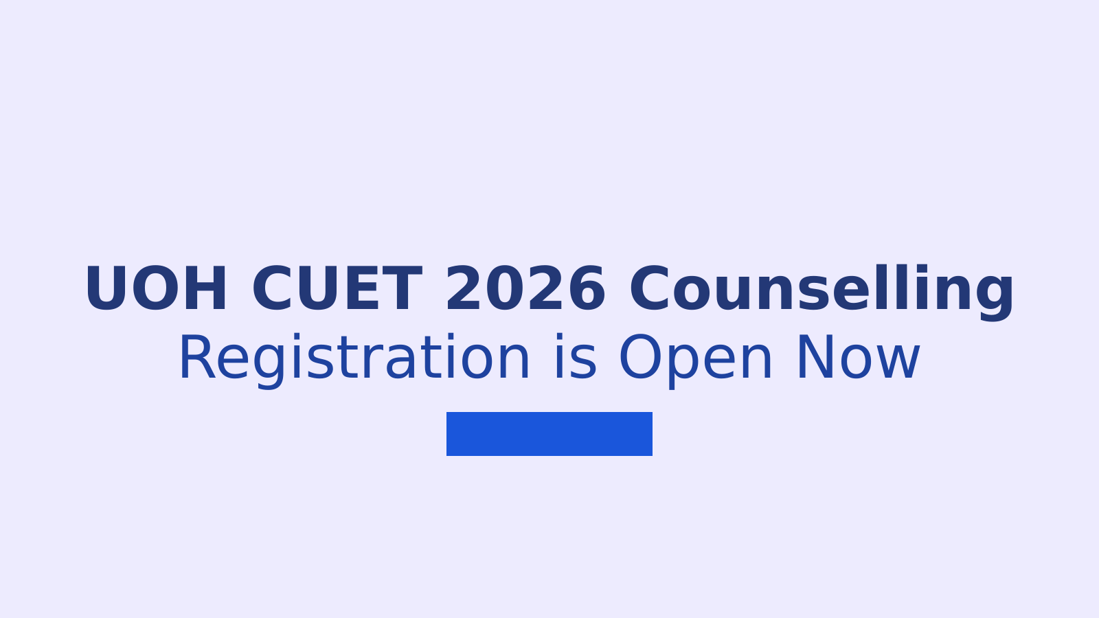 University of Hyderabad CUET 2026 Counselling: Dates and Process