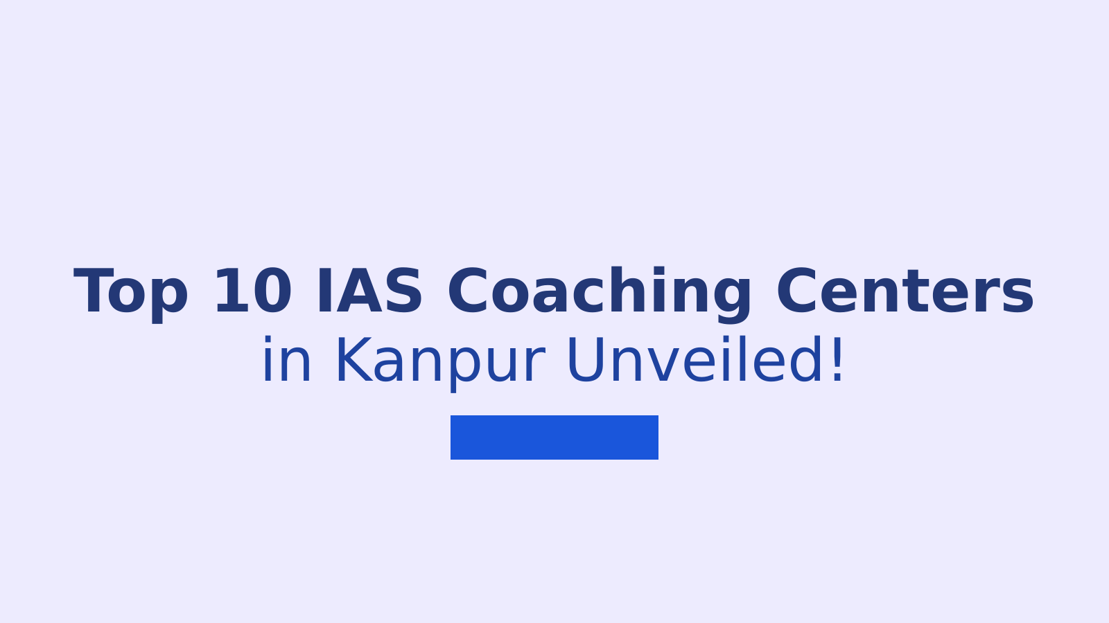 Unlock Your IAS Dreams Top 10 Coaching Centers in Kanpur Revealed!