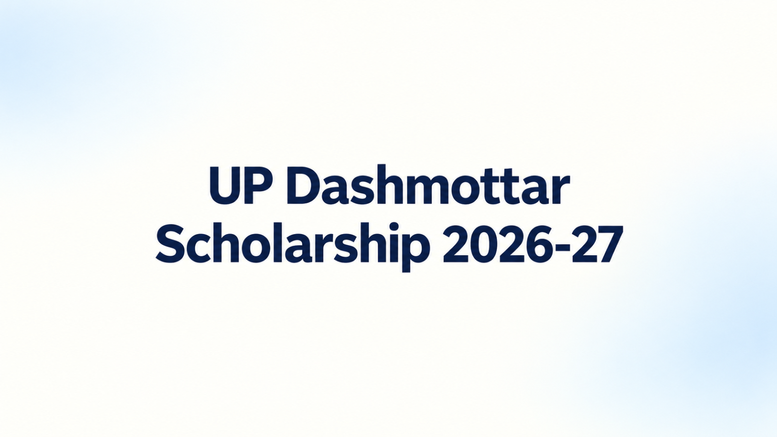 UP Scholarship 2026-27 Dashmottar Applications: Fresh & Renewal Deadlines, Eligibility, OTR and Apply Steps