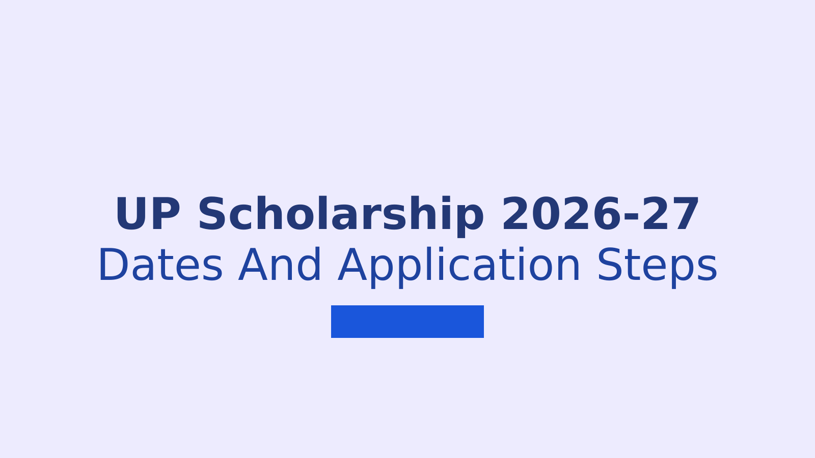 UP Scholarship 2026-27: Dates, Eligibility and Online Application Steps