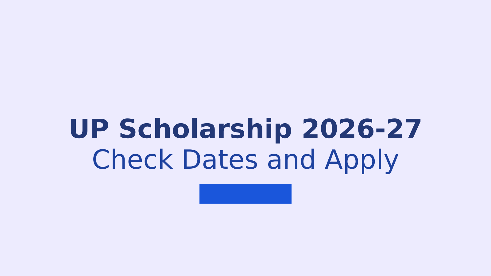 UP Scholarship 2026-27 Registration Dates, Eligibility and Application Steps