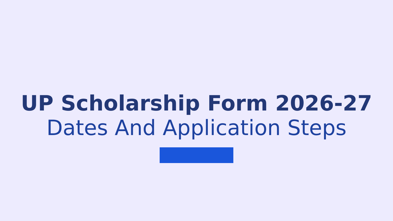UP Scholarship Online Form 2026-27: Eligibility, Dates and Application Steps