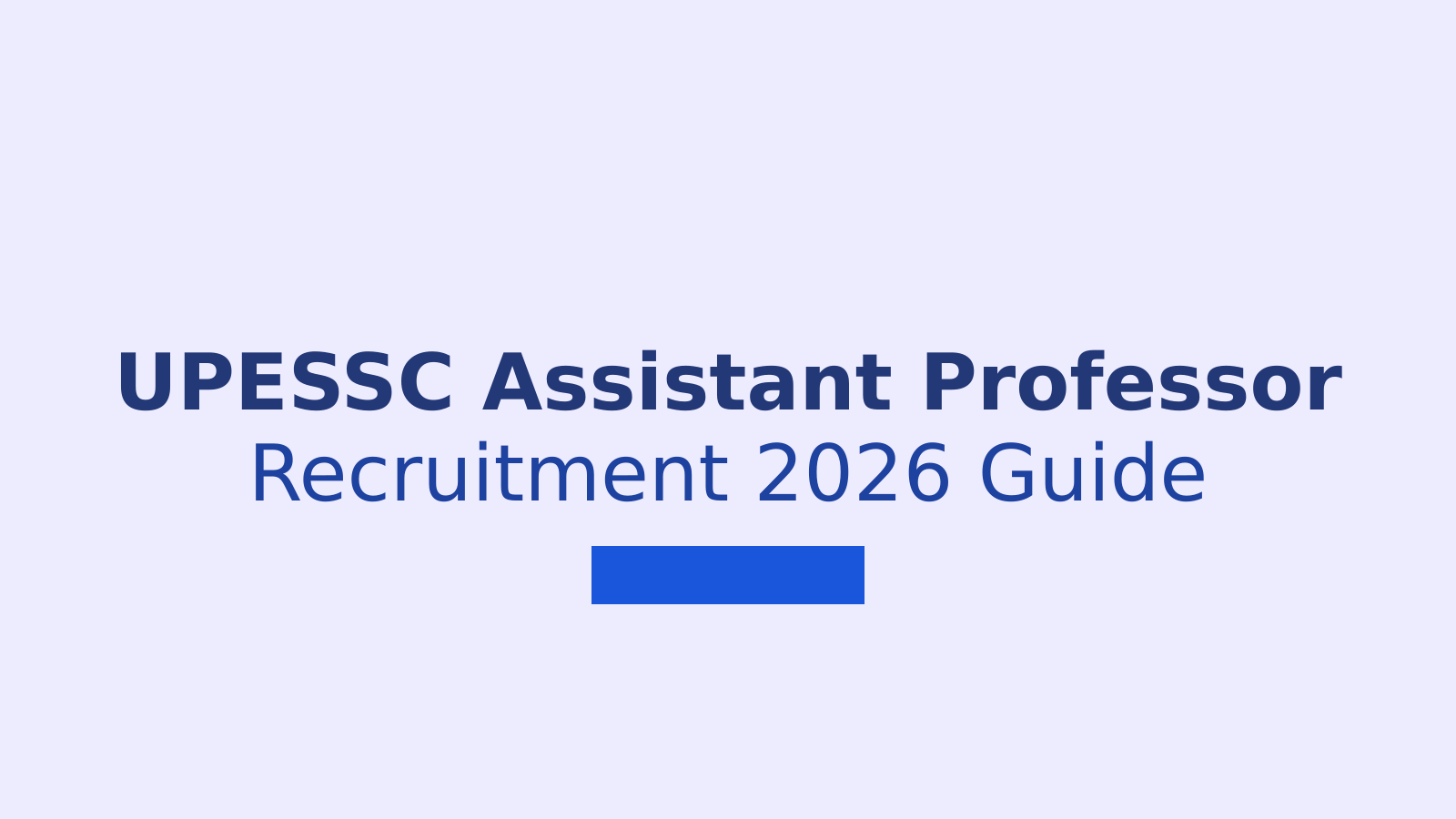 UPESSC Assistant Professor Recruitment 2026: Eligibility, Exam Pattern and Application Guide