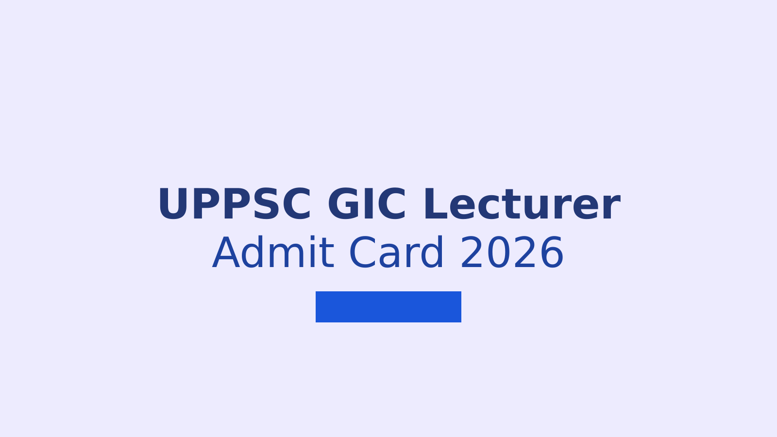 UPPSC GIC Lecturer Admit Card 2026 Released: Download Steps and Exam Details