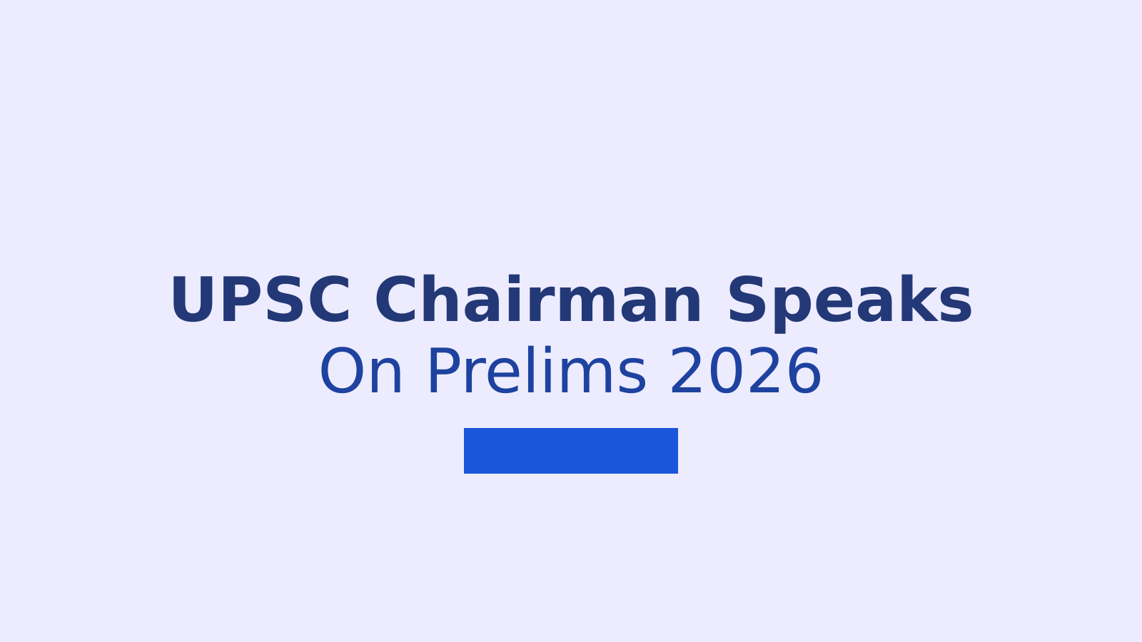 UPSC Chairman Responds to Civil Services Prelims 2026 Exam and Answer Key