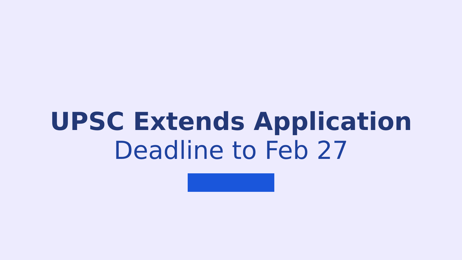 UPSC Civil Services Prelims 2026 Application Deadline Extended to February 27