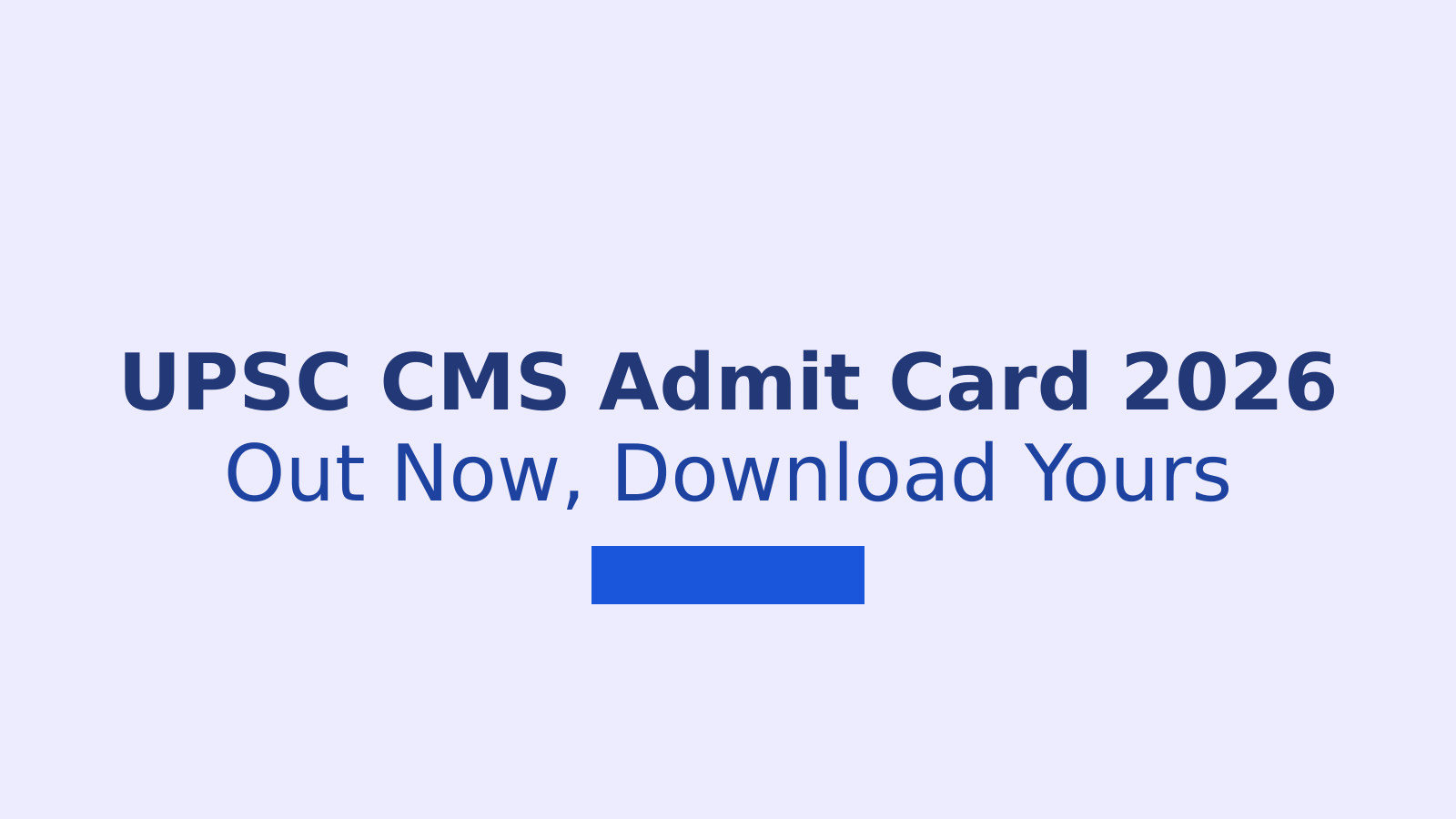UPSC CMS Admit Card 2026 Released: Download Link and Exam Details
