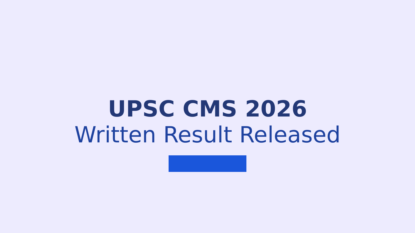 UPSC CMS Exam 2026 Written Result Released: Steps for Qualified Candidates