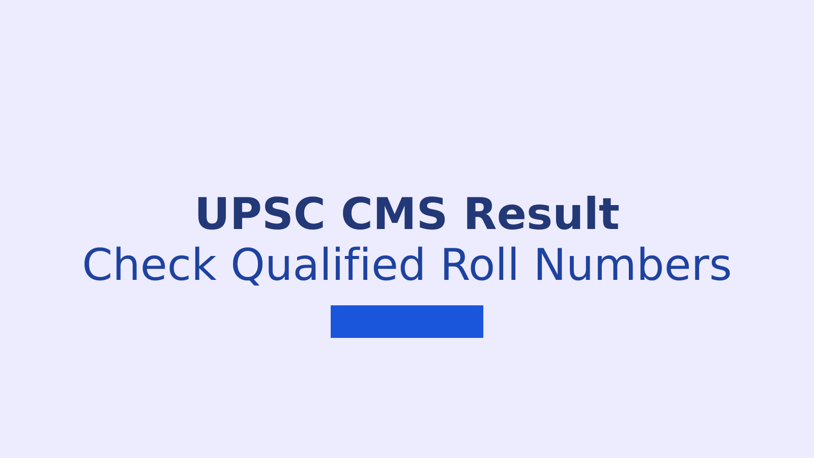 UPSC CMS Result 2026: Check Qualified Roll Numbers and Next Steps