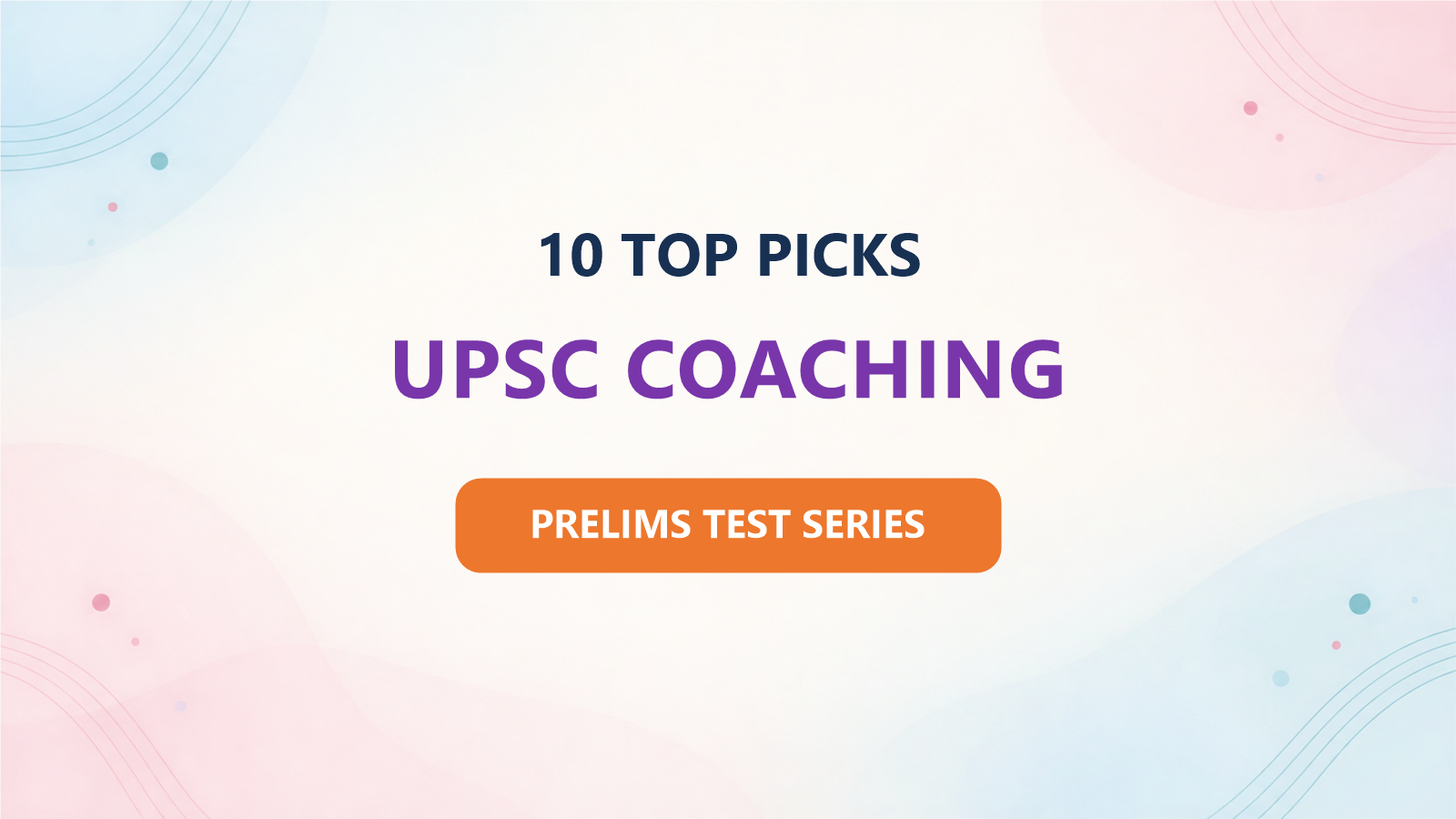 Best 10 UPSC Coaching Institutes for 2027: Ranked by Prelims Test Series