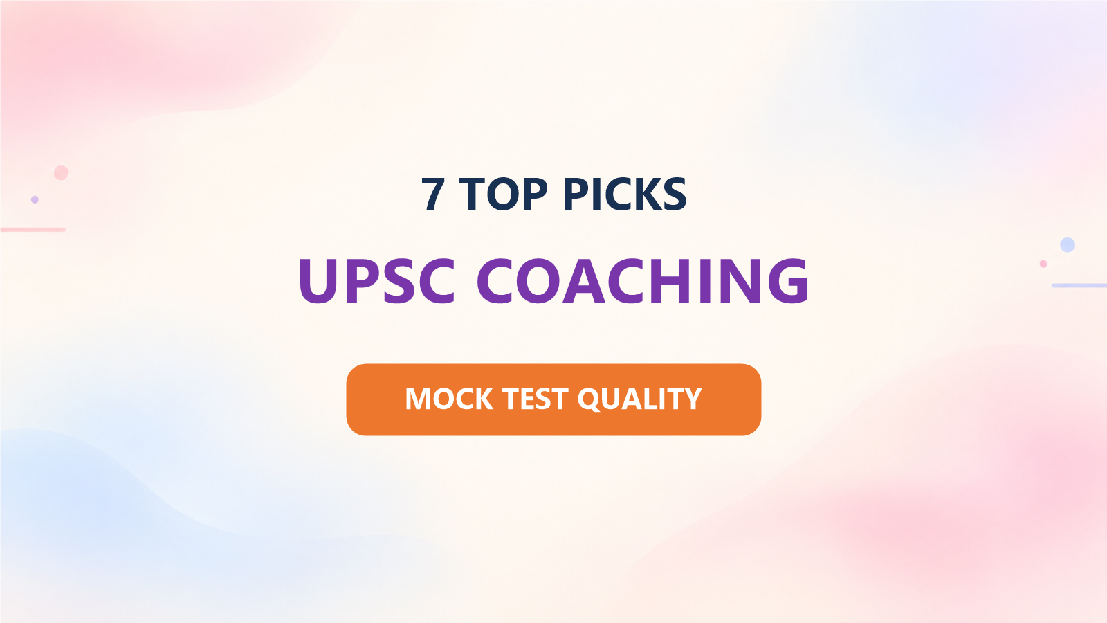 Best 7 UPSC Coaching Institutes for 2027: Ranked by Mock-Test Quality