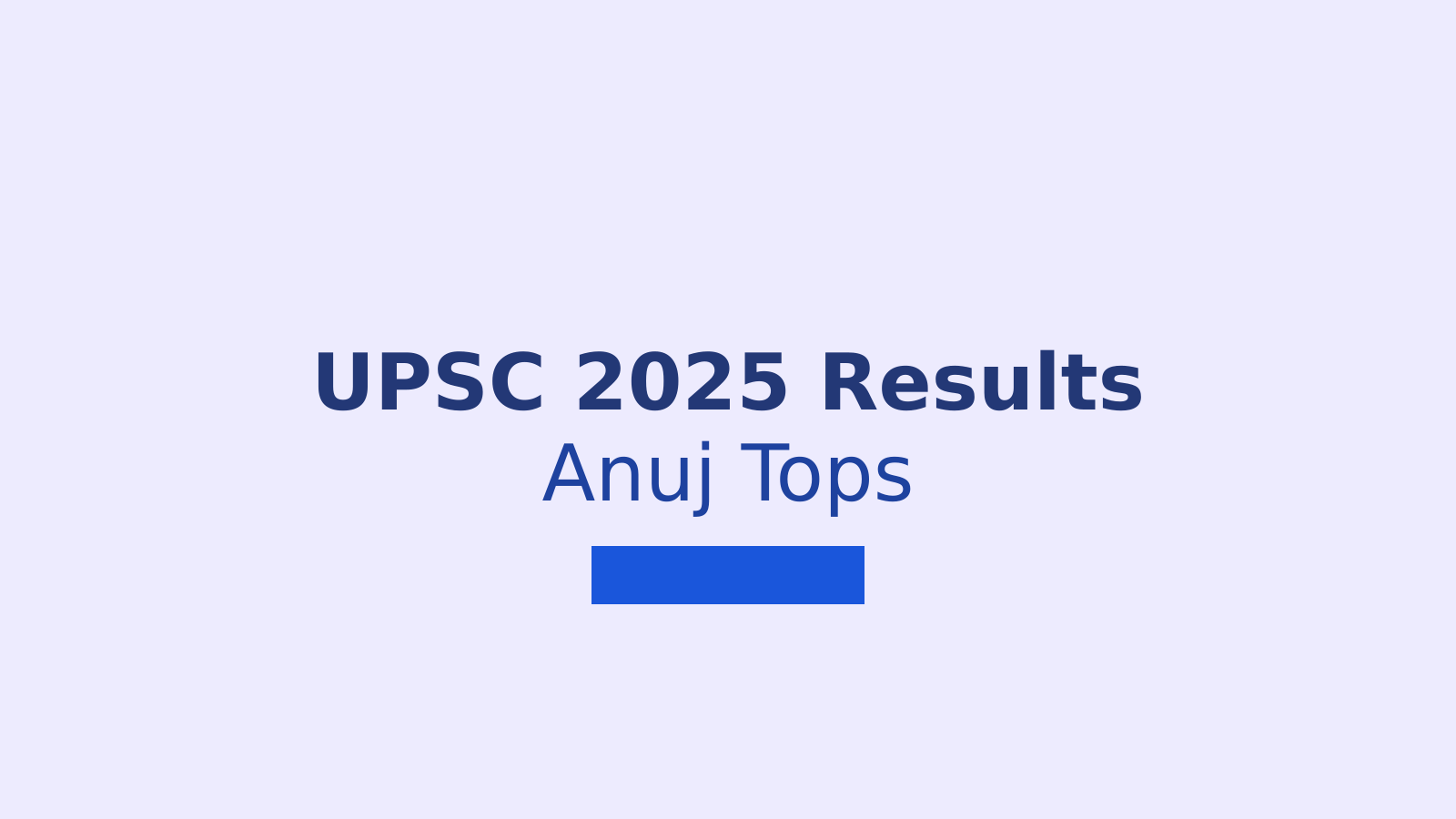 UPSC CSE 2025 Final Result: Rajasthan's Anuj Agnihotri Tops, 958 Candidates Qualify