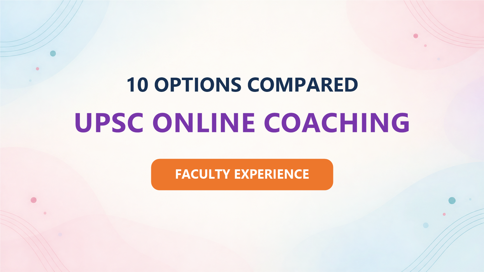 10 UPSC Online Coaching Options Compared by Faculty Experience 2027