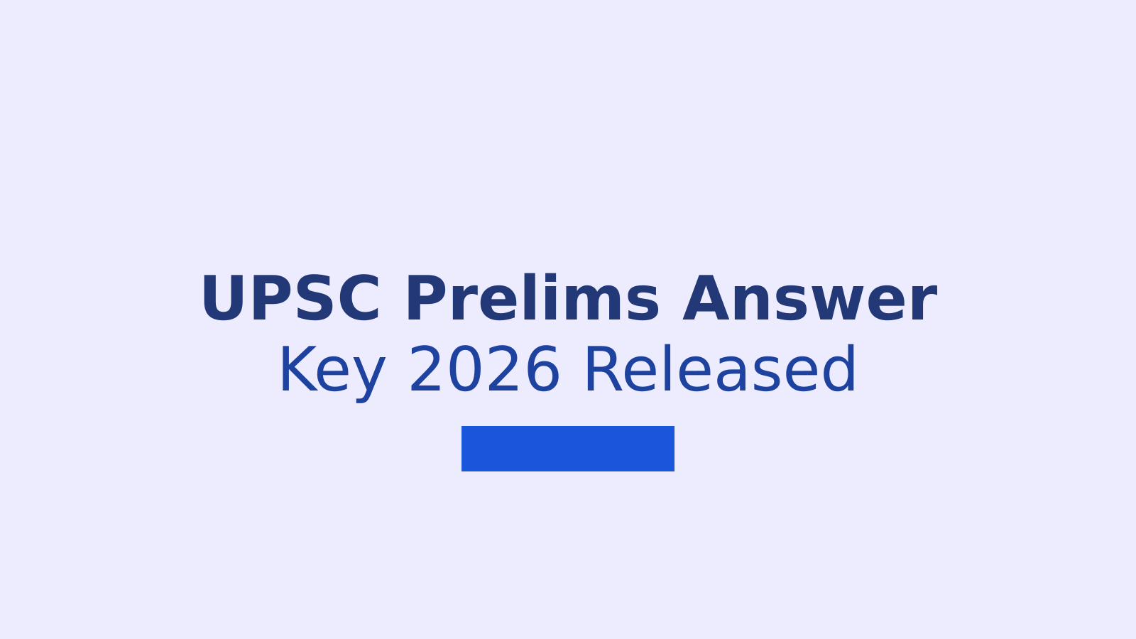 UPSC Prelims Answer Key 2026: How to Download and Raise Objections