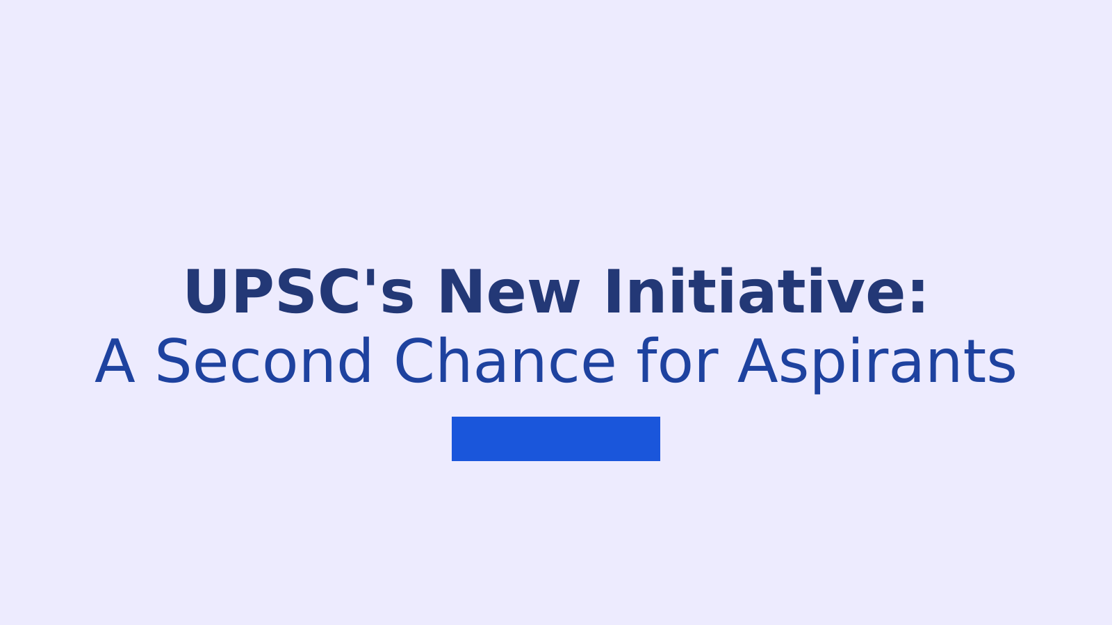 UPSC Unveils New Opportunity for Unsuccessful Civil Services Candidates