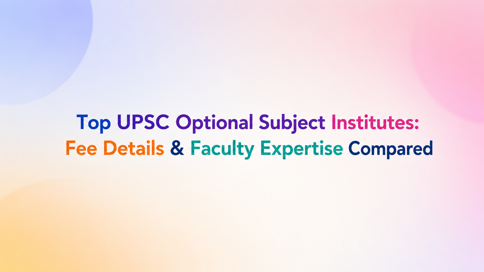 Best UPSC Optional Subject Coaching: Fee Structure & Faculty Experience Comparison