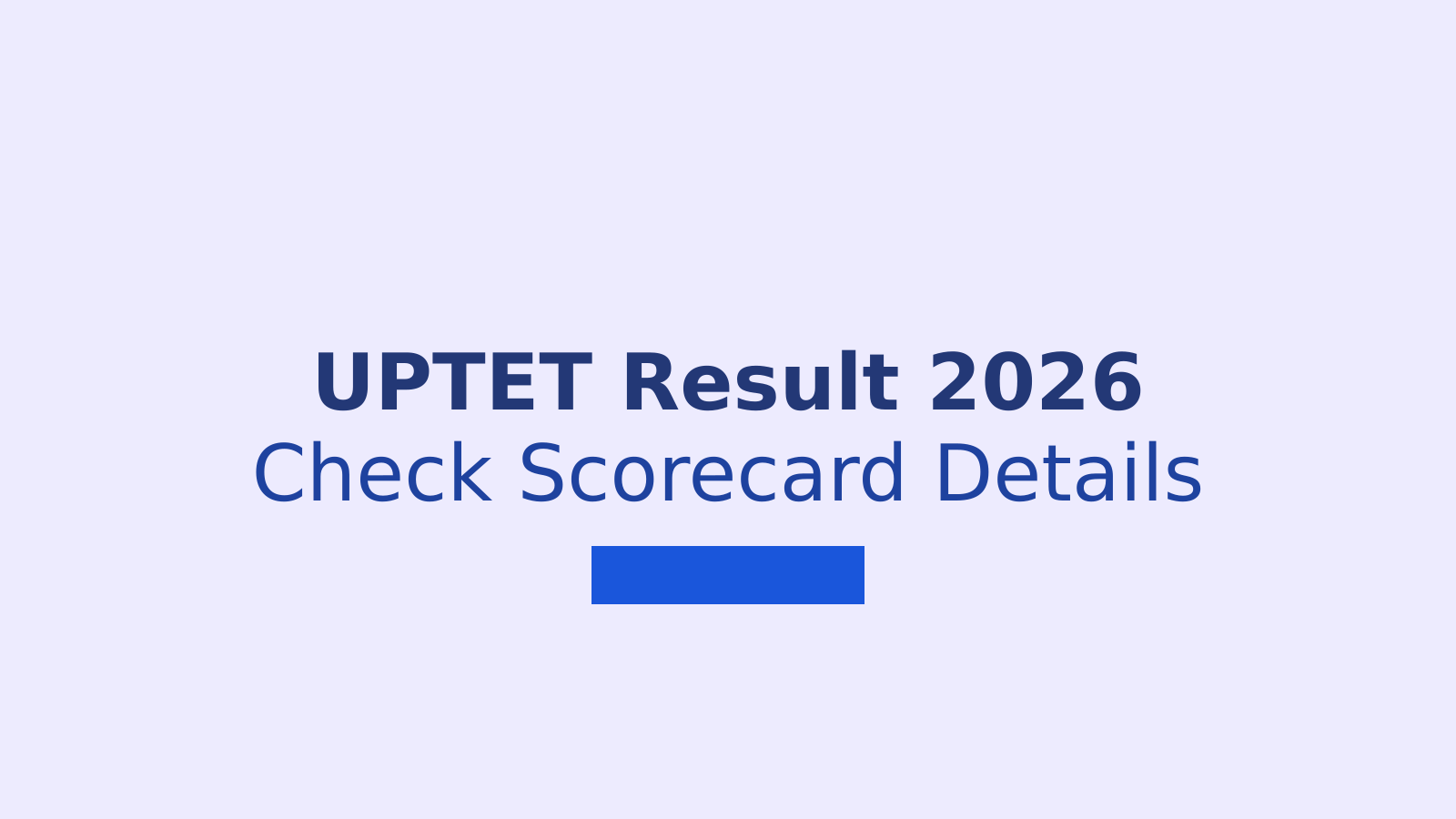 UPTET Result 2026: Check Scorecard Date, Marks, Certificate and Download Steps