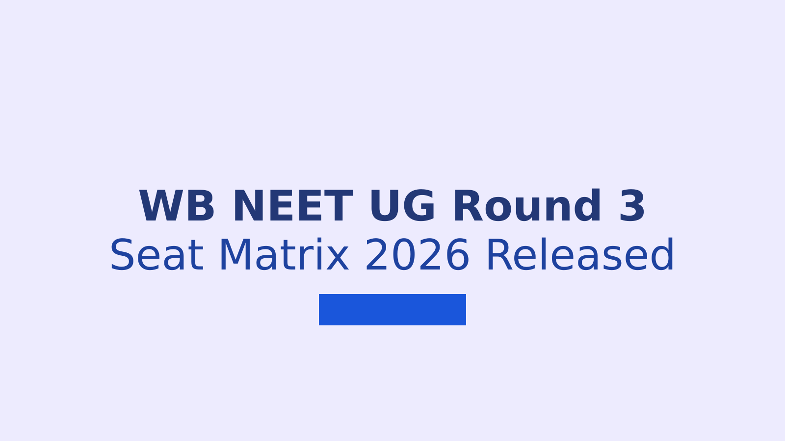 WB NEET UG Counselling 2026 Round 3 Seat Matrix and Choice Filling Guide
