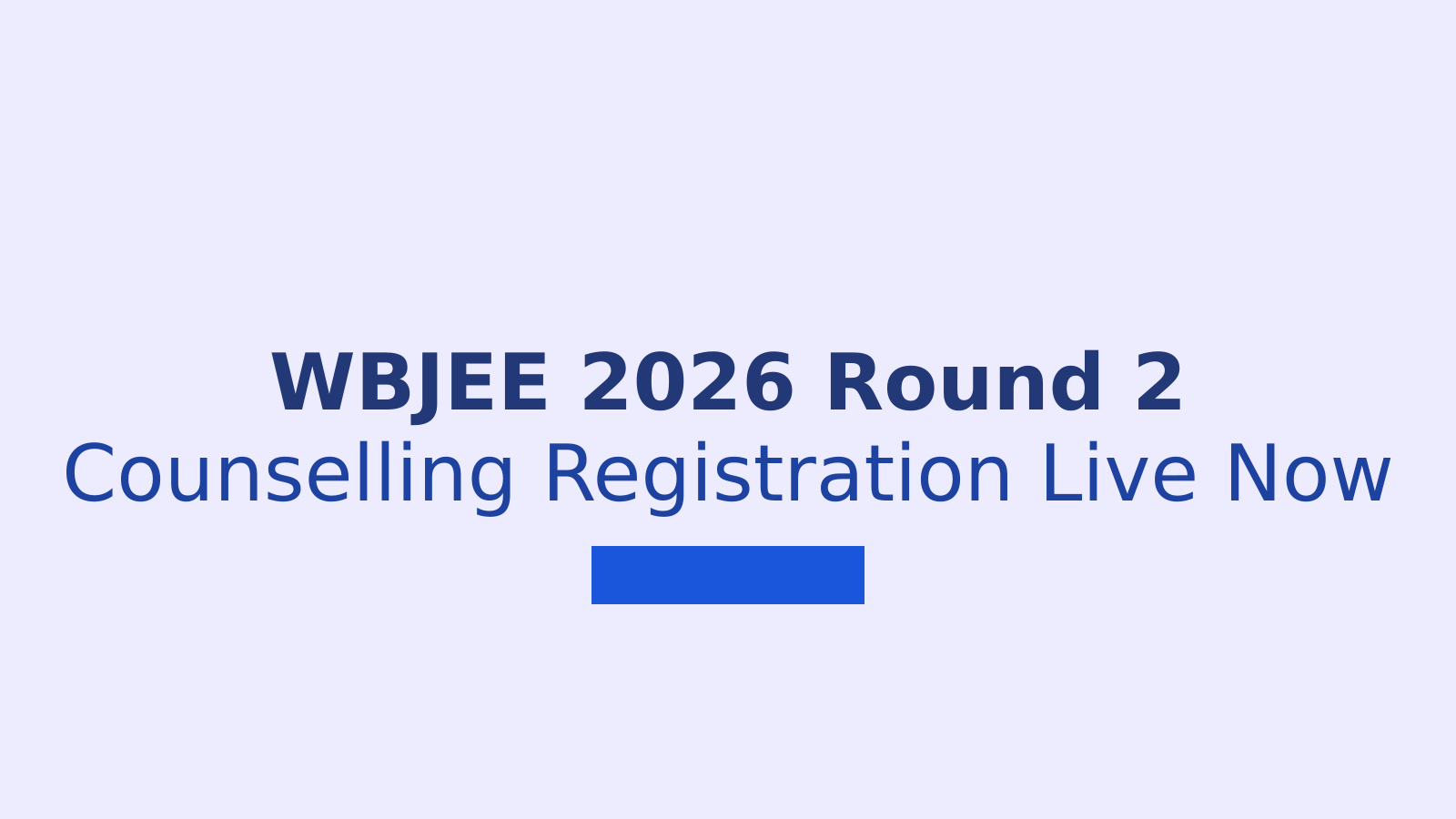 WBJEE 2026 Round 2 Counselling Registration: Dates, Fees and Choice Filling Steps