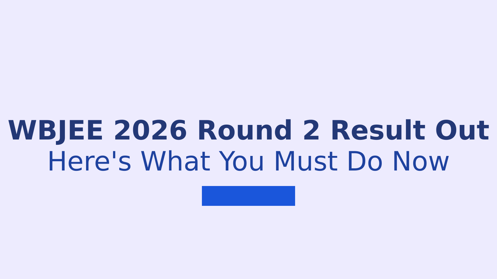 WBJEE 2026 Round 2 Seat Allotment Result: What To Do Next