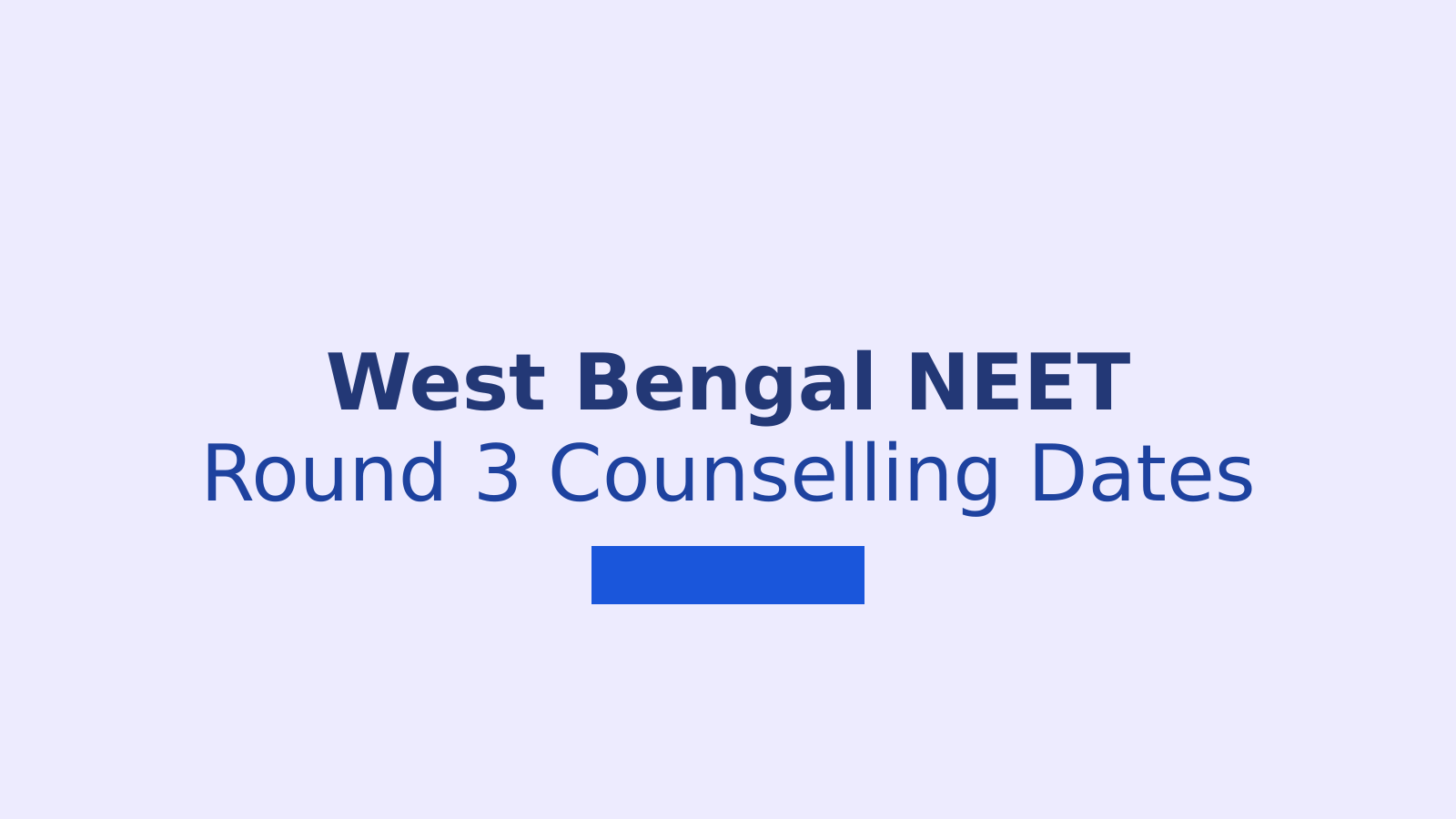 West Bengal NEET UG Round 3 Counselling 2026: Dates, Seat Matrix and Choice Filling