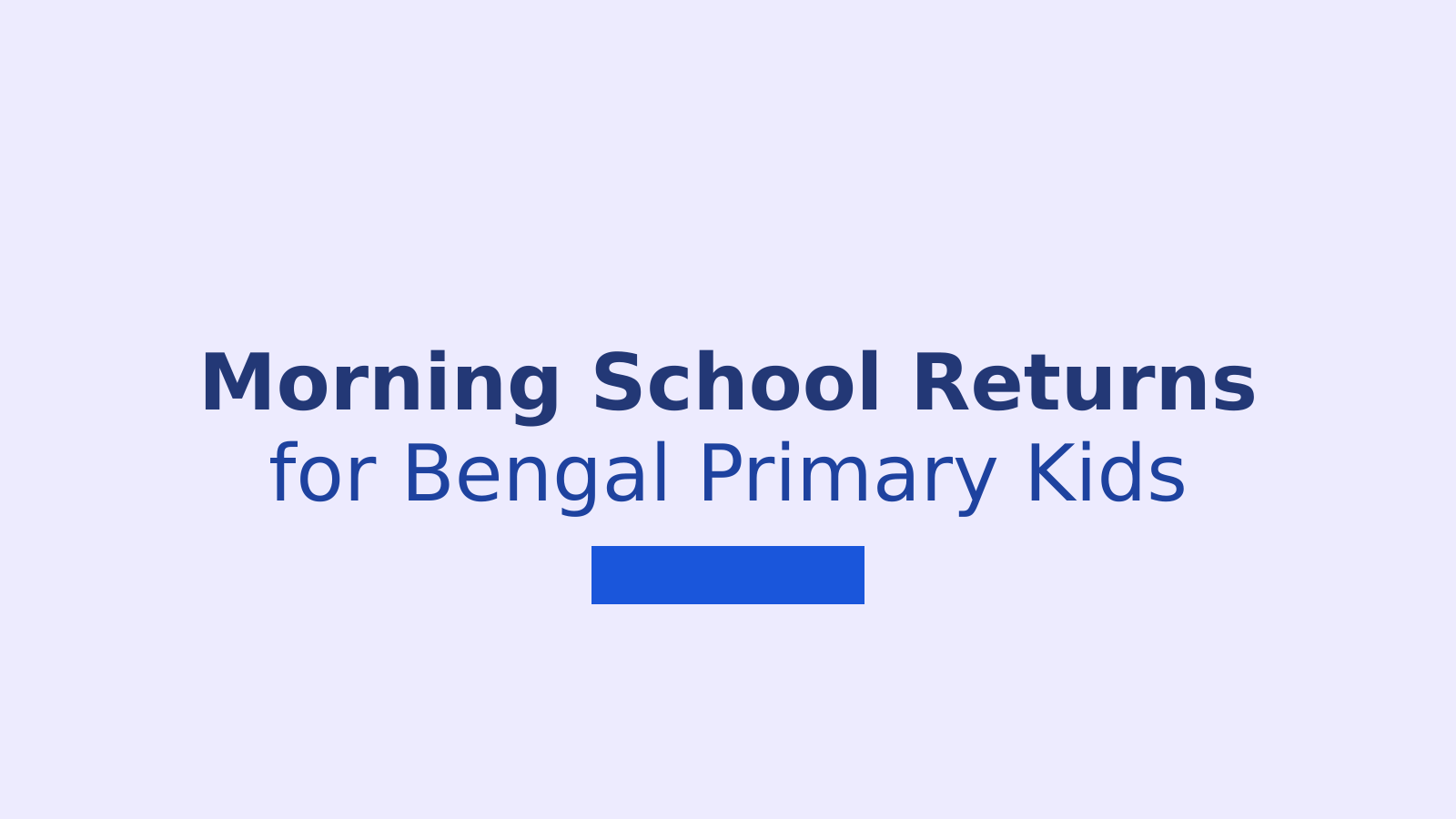 West Bengal Primary Schools Switch Back to Morning Shifts