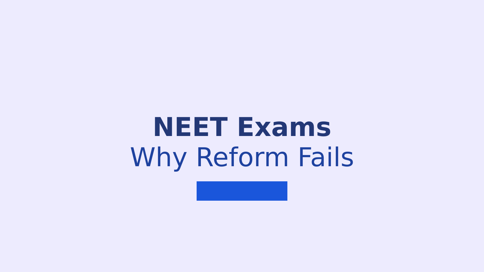 Why Exam Reforms Keep Failing India’s NEET Students