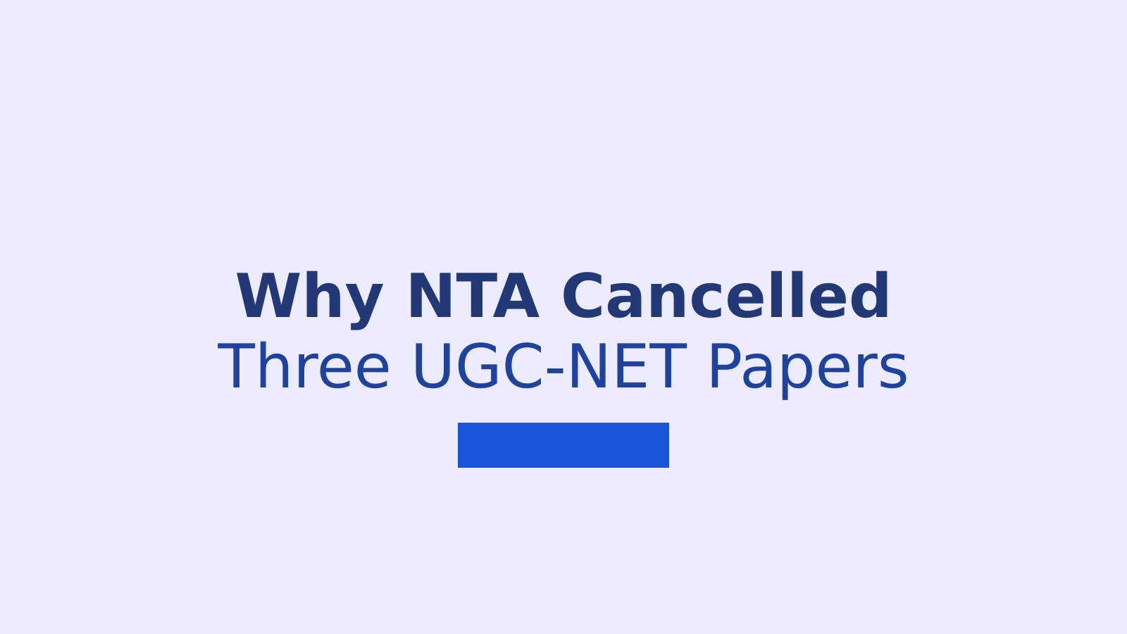 Why NTA Cancelled Three UGC-NET Papers and What Candidates Need to Know